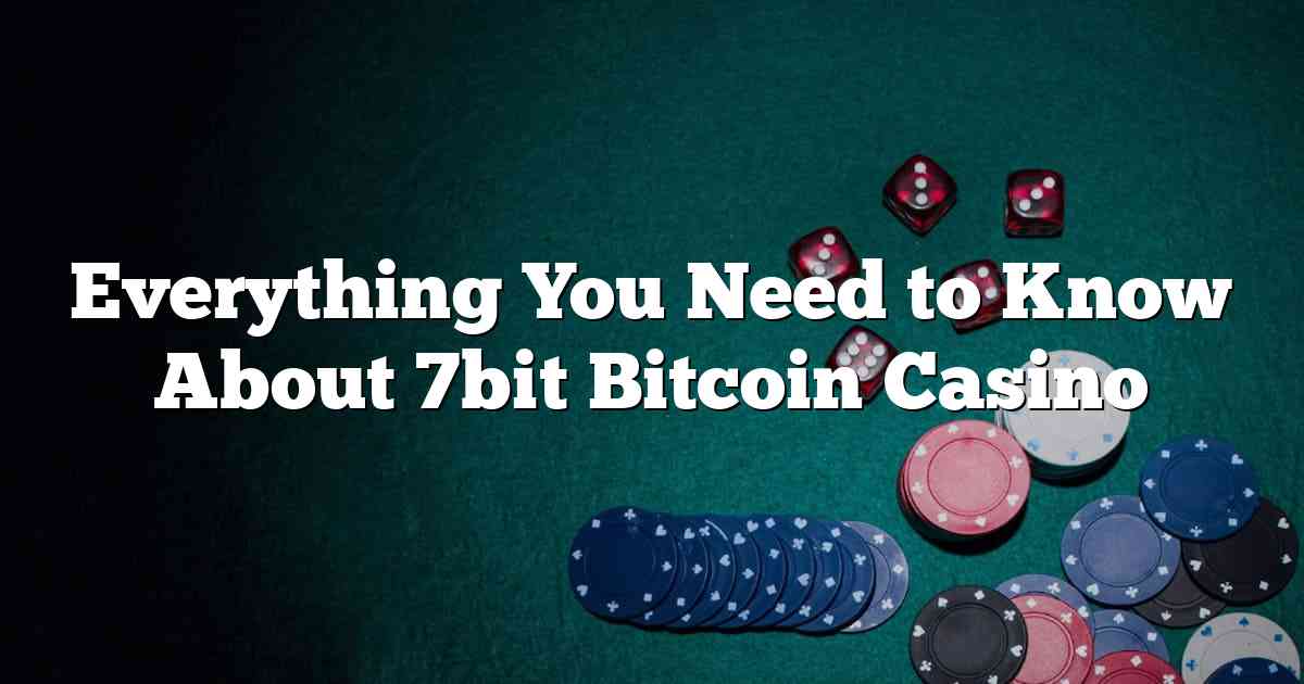 Everything You Need to Know About 7bit Bitcoin Casino