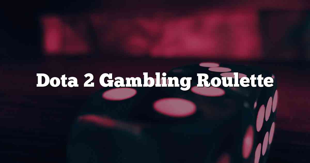 Dota 2 Gambling Roulette