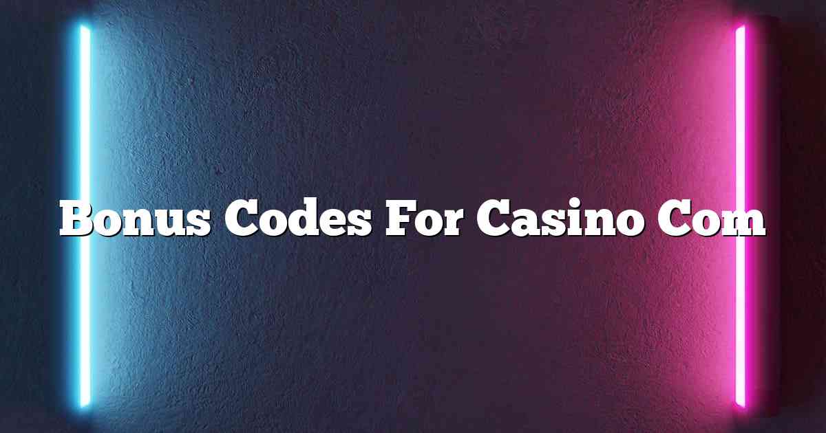 Bonus Codes For Casino Com