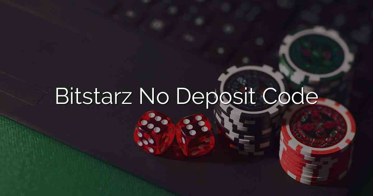 Bitstarz No Deposit Code