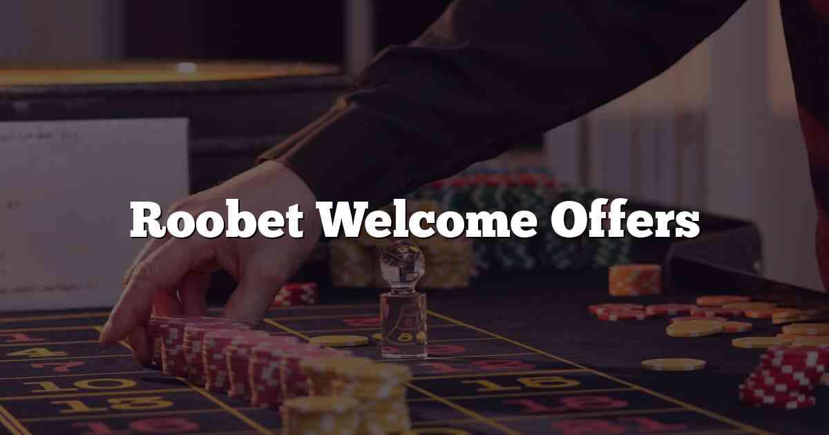 Roobet Welcome Offers